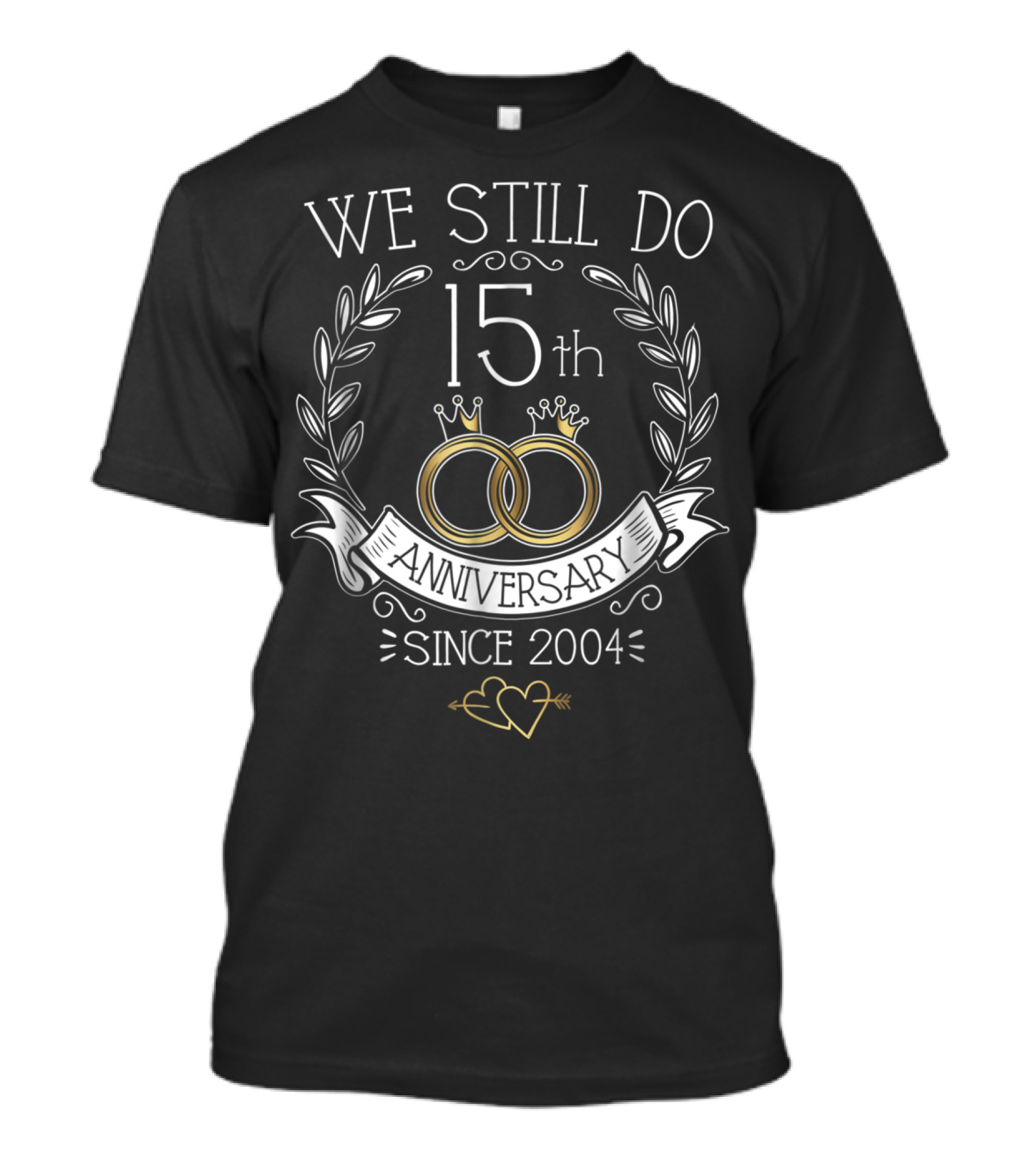 We Still Do 15th Anniversary Since 2004 Two Gold Rings Laurel Hearts T-Shirt