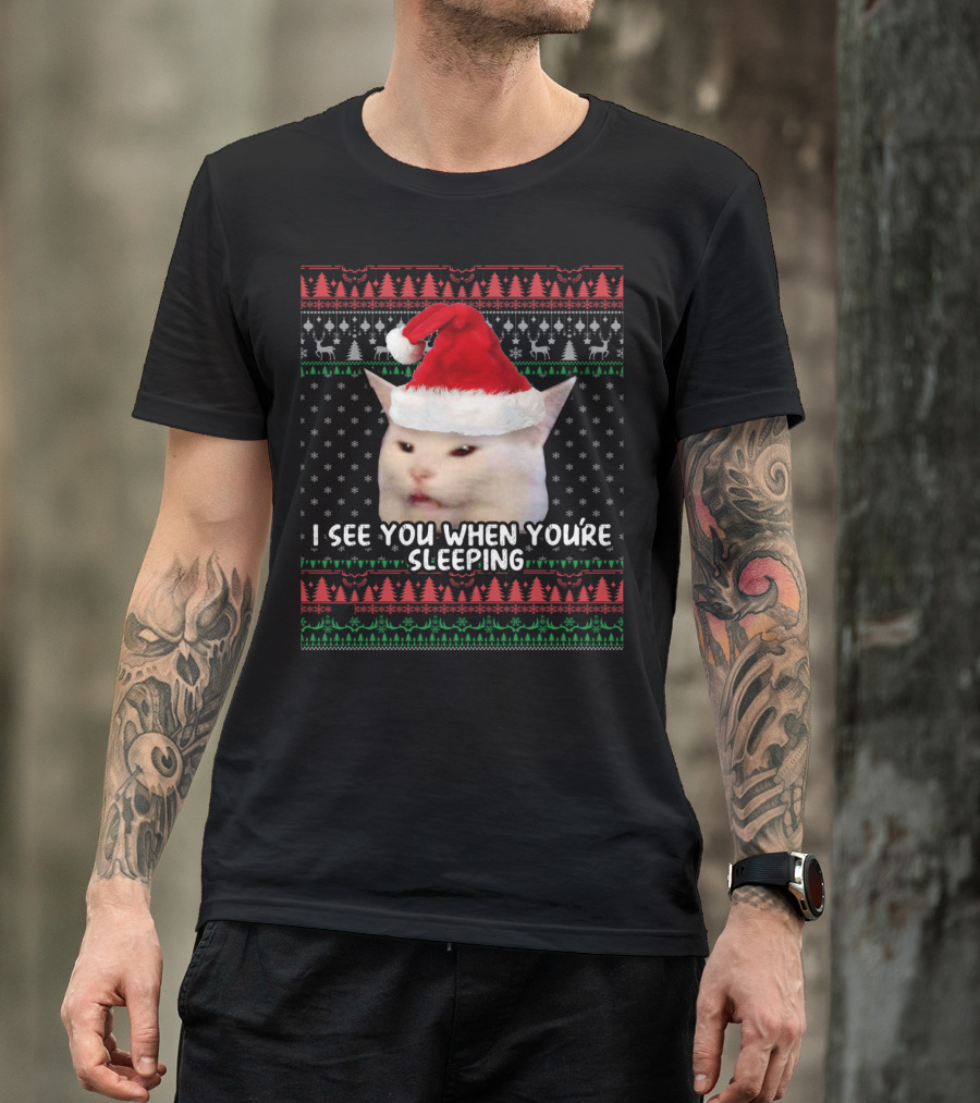 I SEE YOU WHEN YOU'RE SLEEPING CHRISTMAS CAT MEME T-Shirt