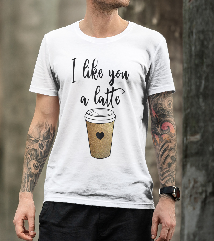 I Like You A Latte Coffee Cup Heart T-Shirt