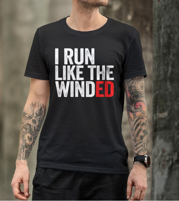 I Run Like The Winded Running Distressed Text Bold Comical T-Shirt