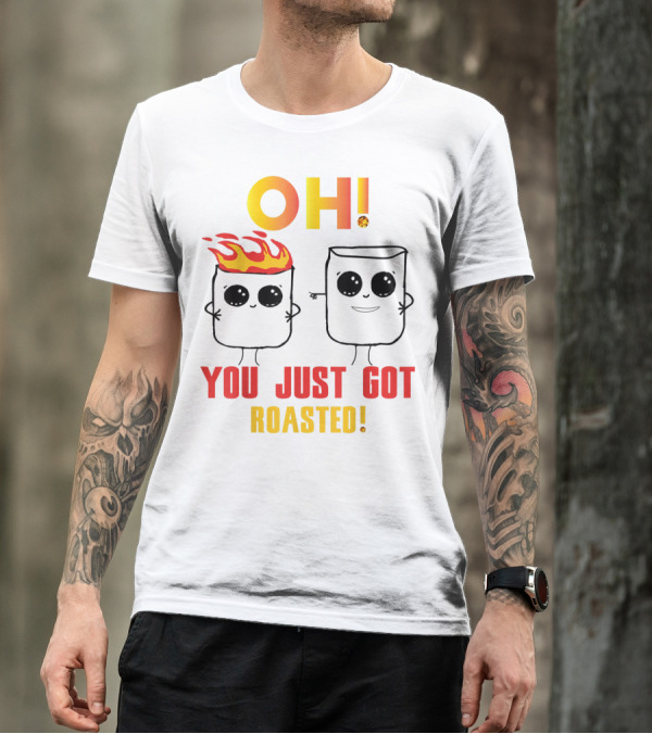 OH You Just Got Roasted Funny Marshmallows T-Shirt