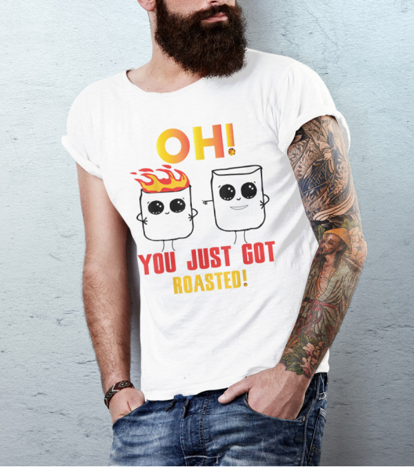 OH You Just Got Roasted Funny Marshmallows T-Shirt