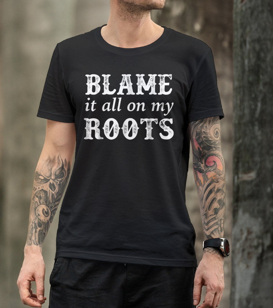 Blame It All On My Roots Classic Boots And Country Music Influence T-Shirt