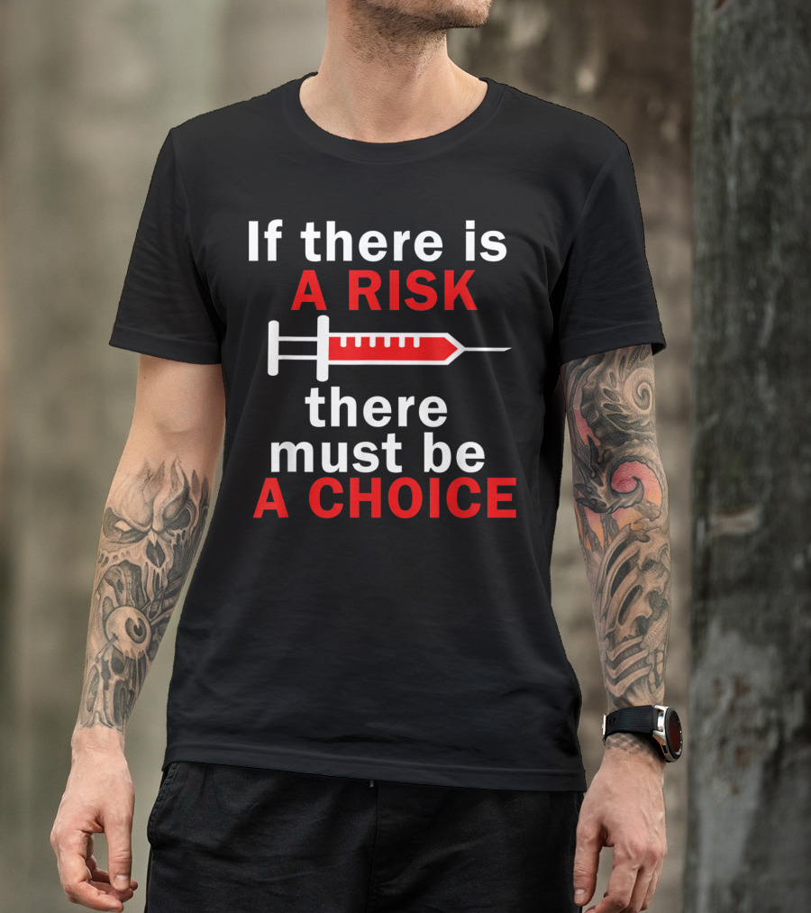If There Is A Risk There Must Be A Choice Anti Vaccination Autism No Vaccinate Demo T-Shirt