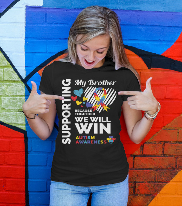 Supporting My Brother Because Together We Will Win Autism Awareness T-Shirt