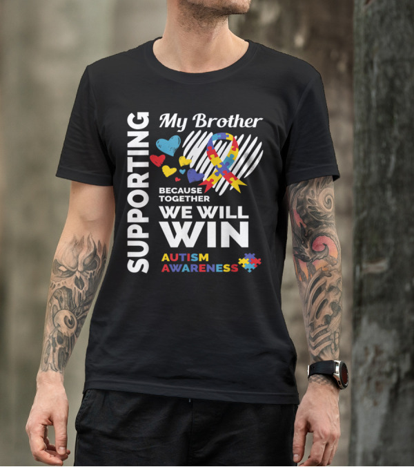 Supporting My Brother Because Together We Will Win Autism Awareness T-Shirt