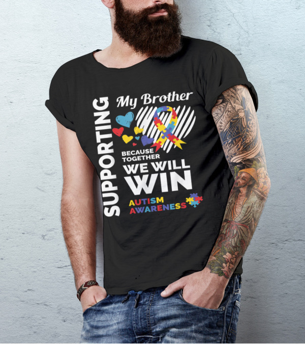 Supporting My Brother Because Together We Will Win Autism Awareness T-Shirt