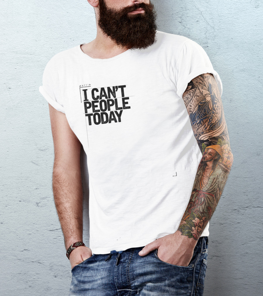 I Can't People Today Funny Sarcastic T-Shirt