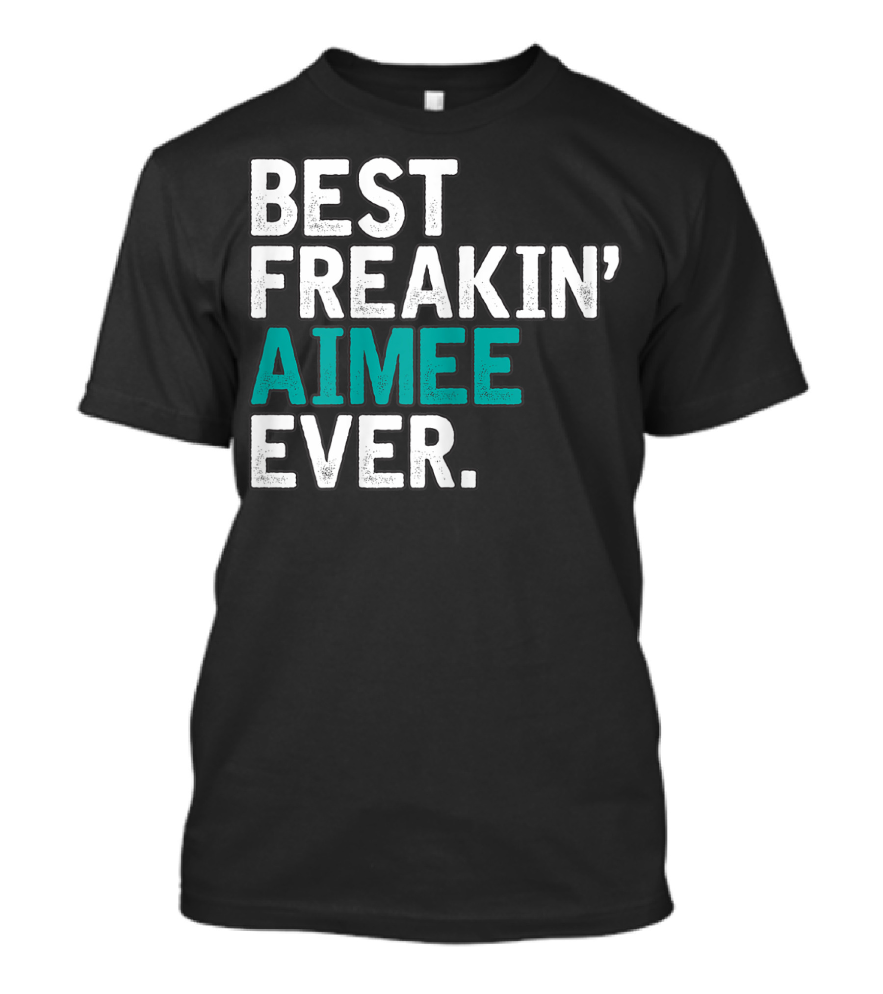 Best Freakin' Aimee Ever T-Shirt