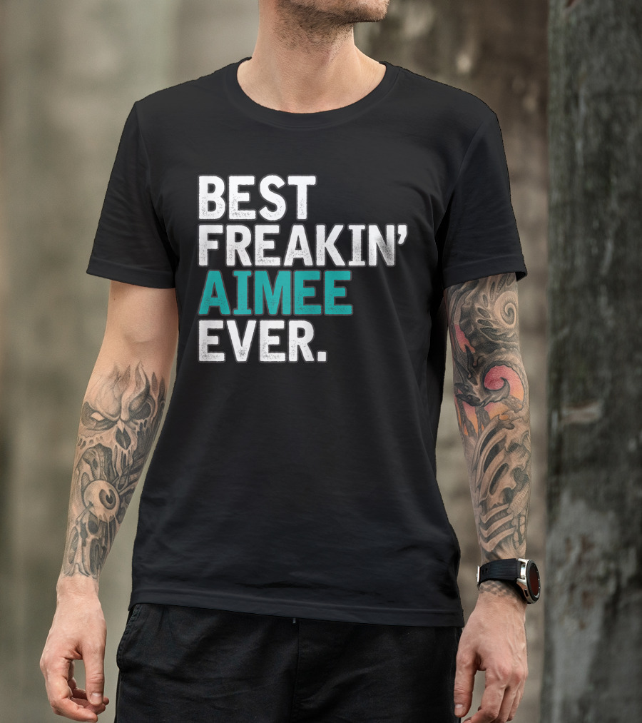 Best Freakin' Aimee Ever T-Shirt