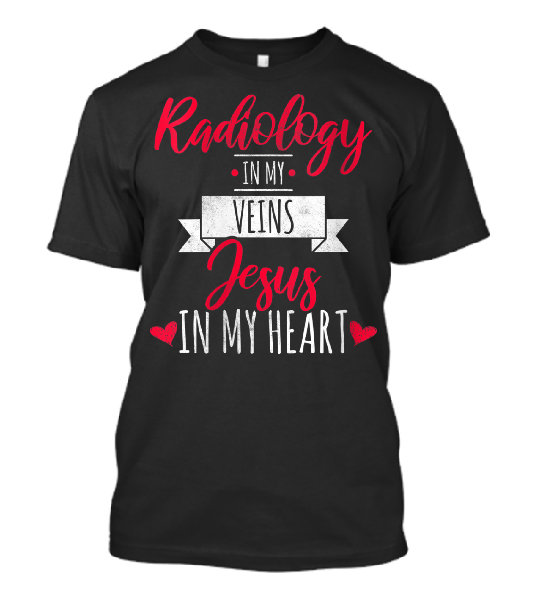 Radiology In My Veins Jesus In My Heart T-Shirt