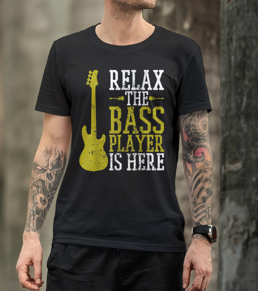 Relax The Bass Player Is Here Guitarist Rock Metal Music T-Shirt
