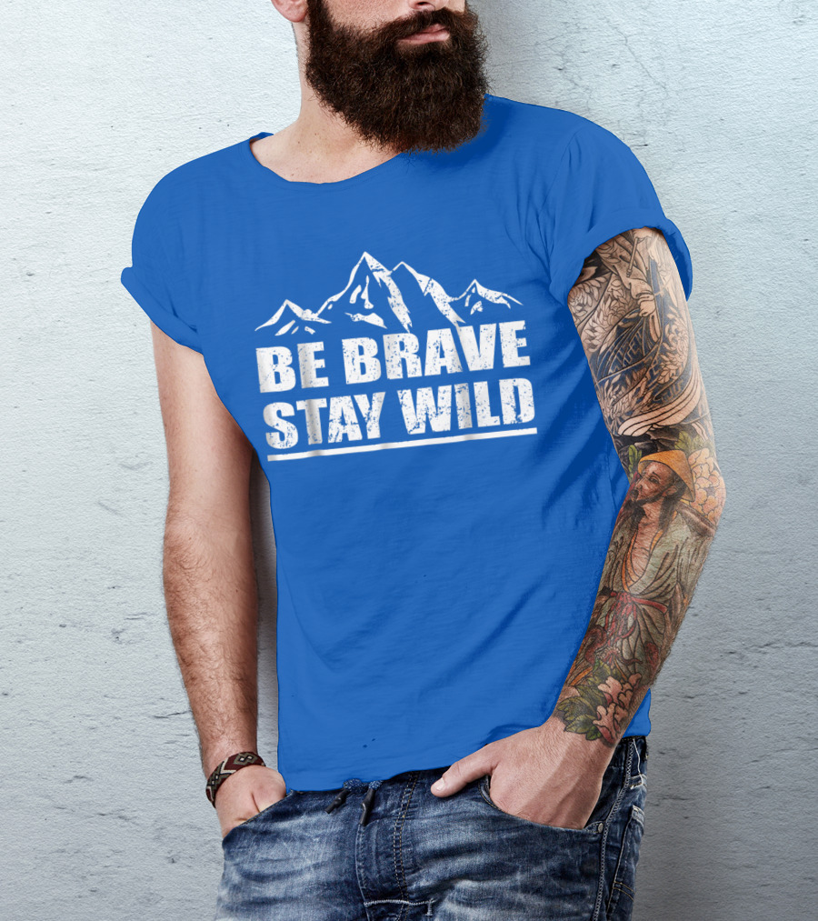 Be Brave Stay Wild Adventure Mountains T-Shirt