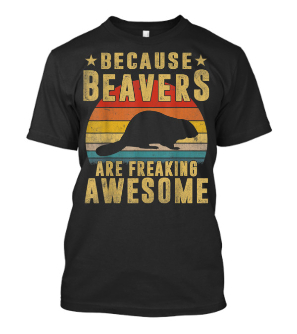 Because Beavers Are Freaking Awesome Retro Sunset T-Shirt