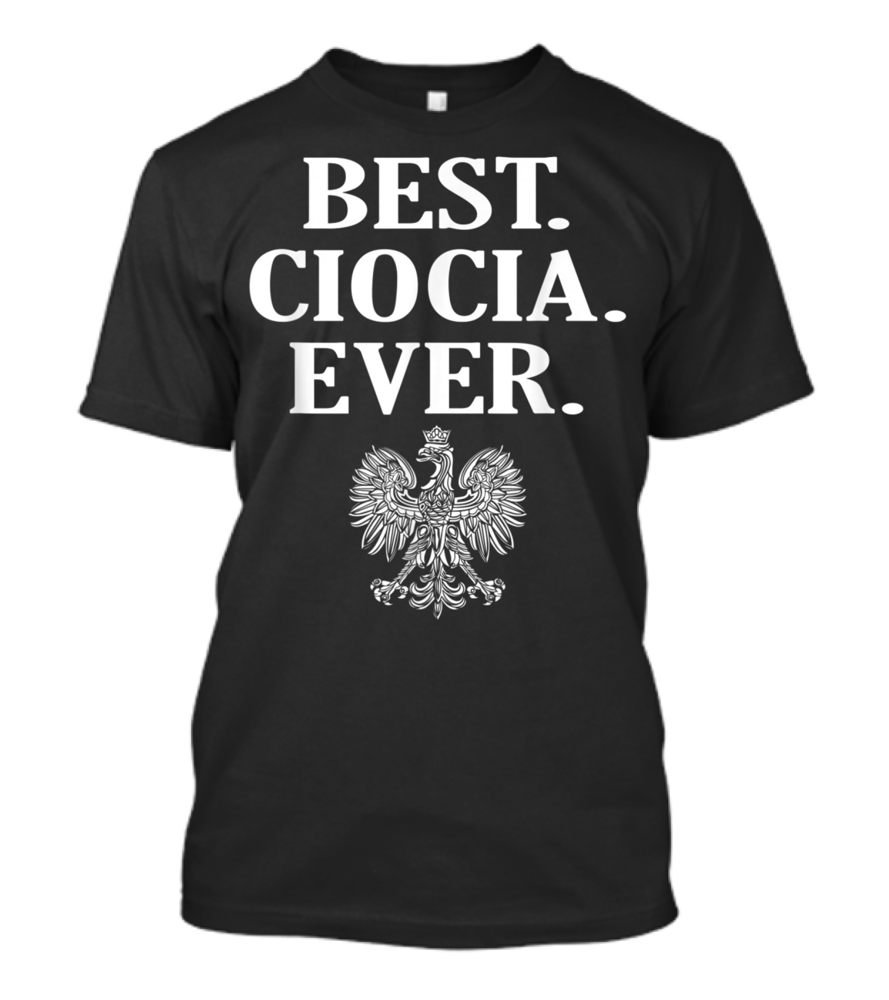 BEST. CIOCIA. EVER. Polish Eagle T-Shirt