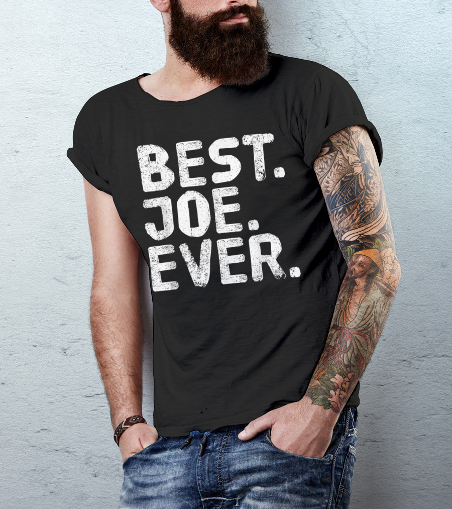 Best Joe Ever Funny Men Father's T-Shirt