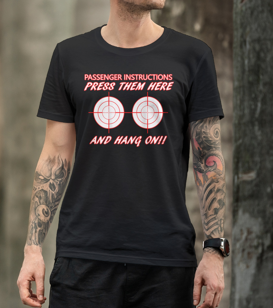Passenger Instructions Press Them Here And Hang On Biker Motorcycle T-Shirt