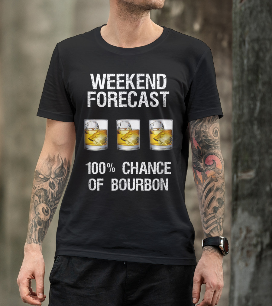 Weekend Forecast With 100% Chance Of Bourbon Fun T-Shirt