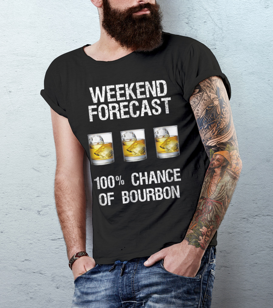 Weekend Forecast With 100% Chance Of Bourbon Fun T-Shirt