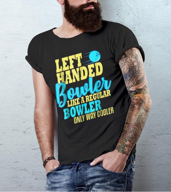 Left Handed Bowler Like A Regular Bowler Only Way Cooler T-Shirt