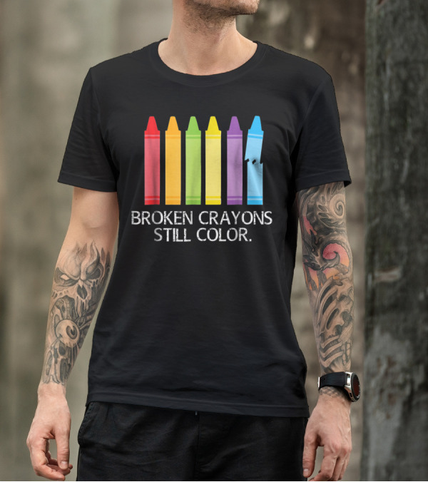 Broken Crayons Still Color Red Green Yellow Purple Blue T-Shirt