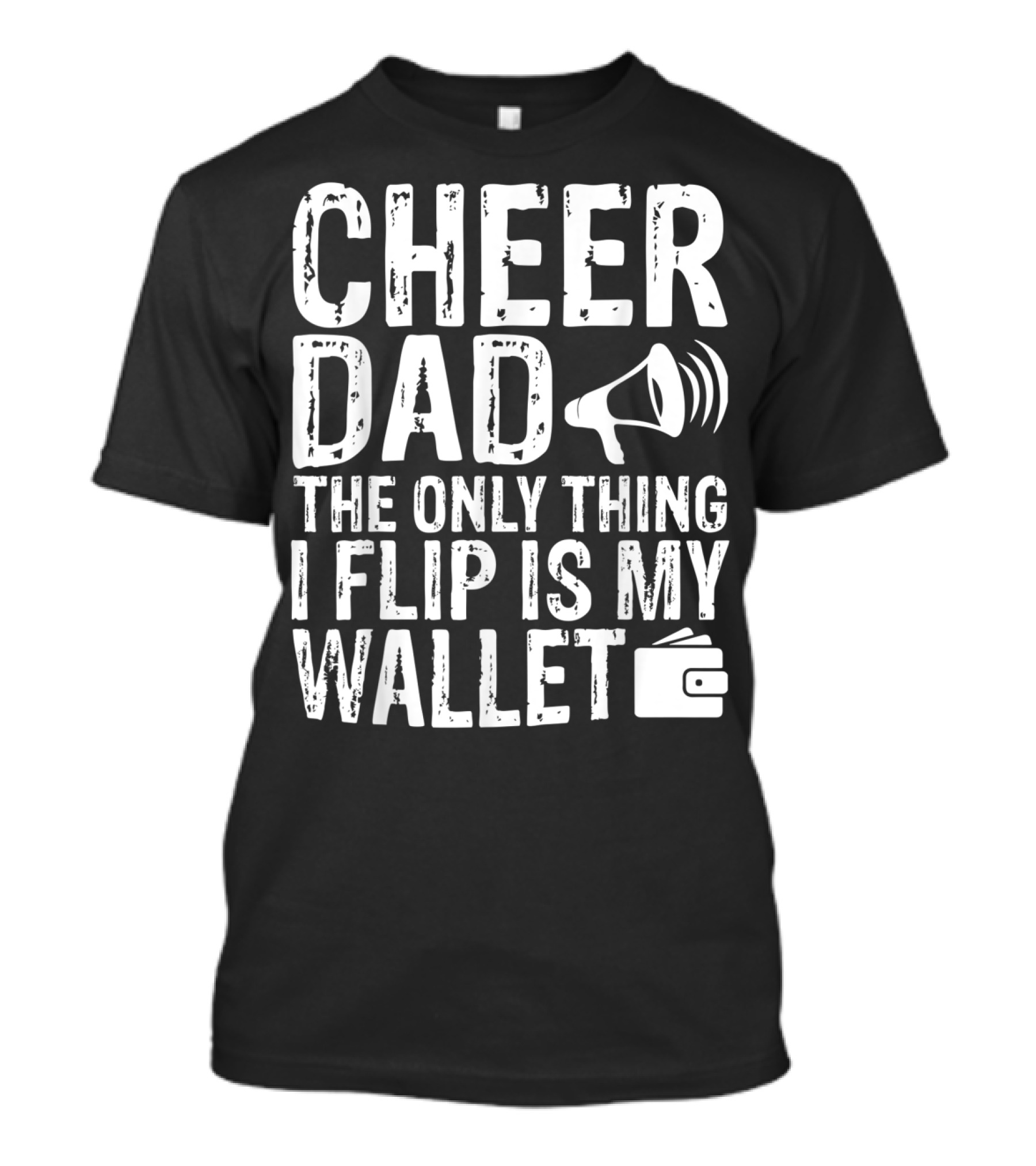 Cheer Dad The Only Thing I Flip Is My Wallet Megaphone Wallet T-Shirt