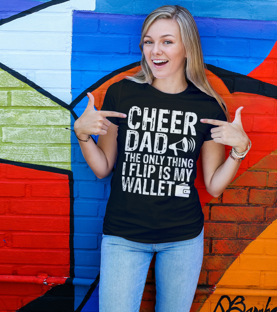 Cheer Dad The Only Thing I Flip Is My Wallet Megaphone Wallet T-Shirt
