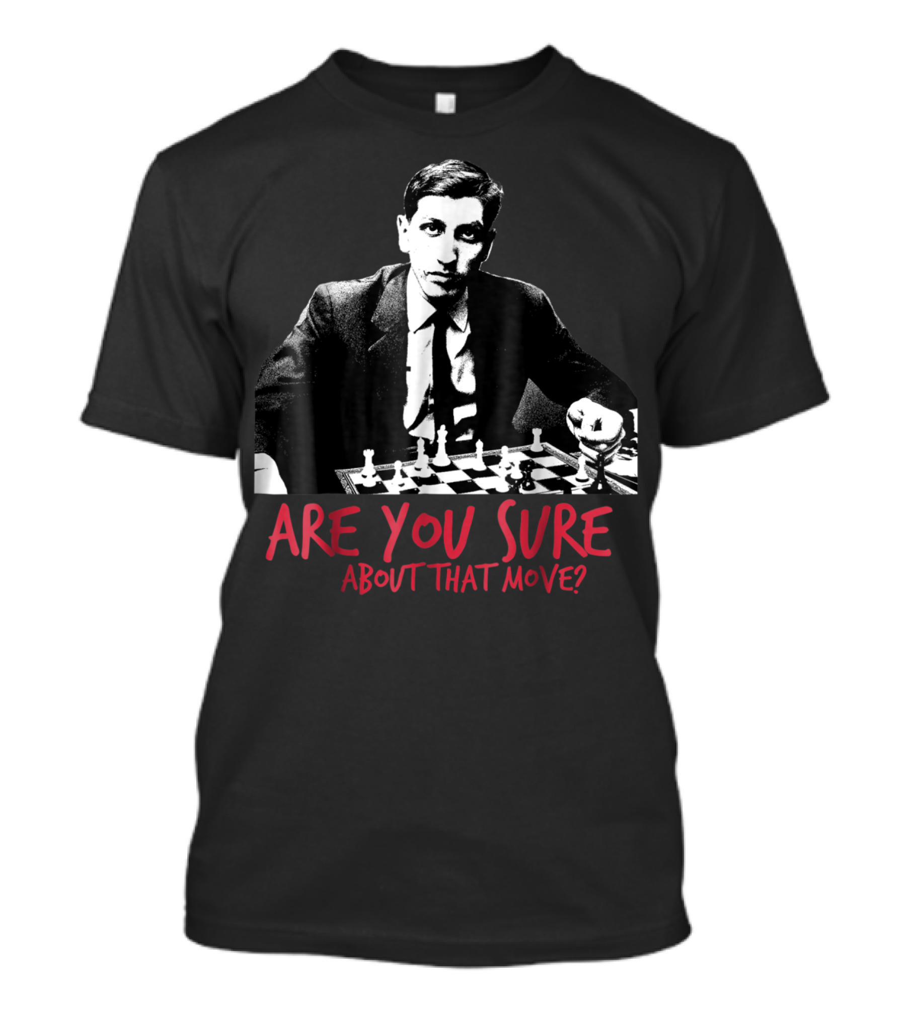 Are You Sure About That Chess Move? T-Shirt