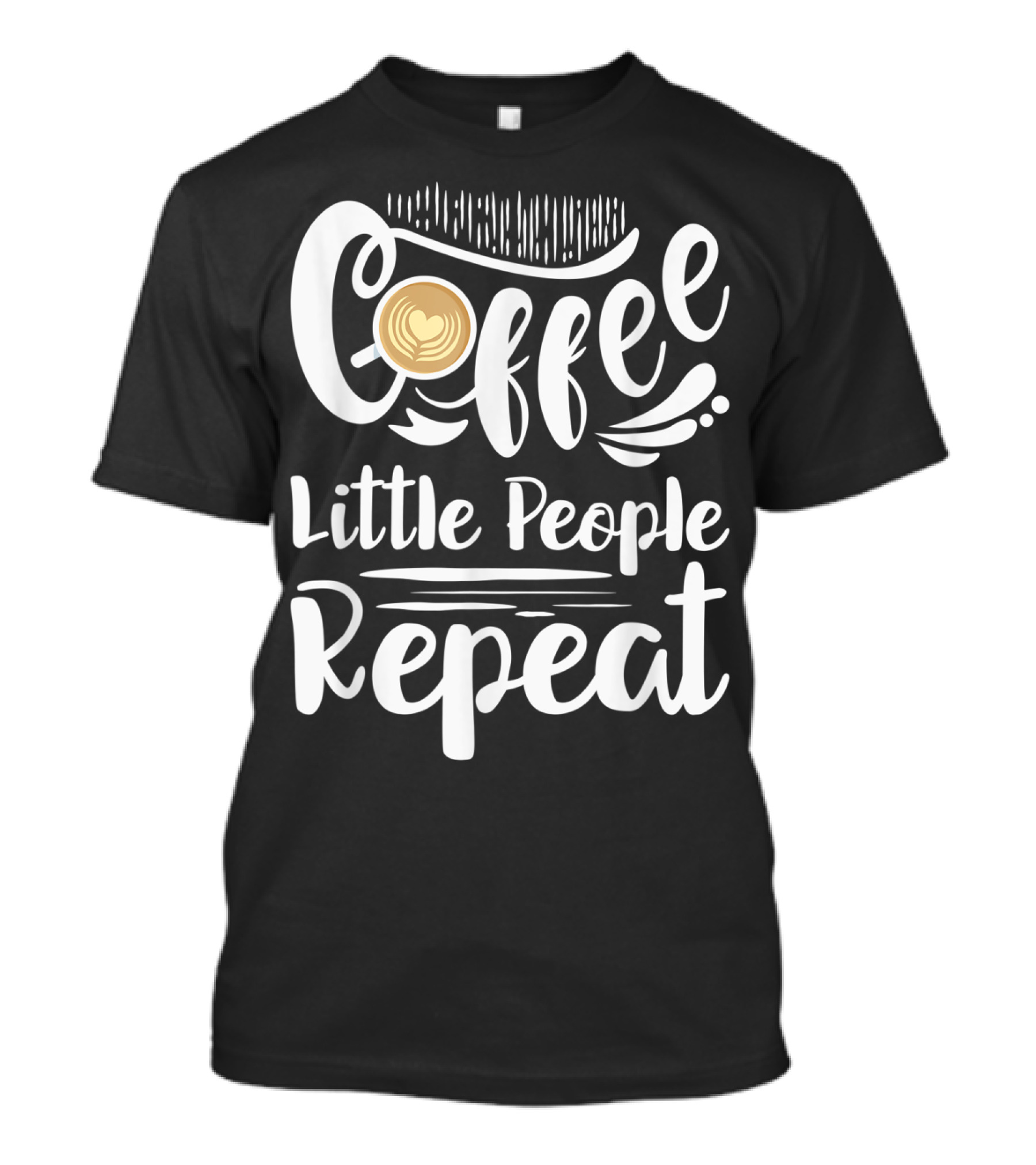 Coffee Little People Repeat Childcare Provider Daycare Provider T-Shirt