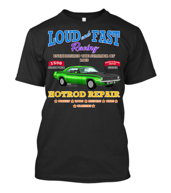 Loud And Fast Racing Hotrod Repair 1500 Horsepower Street Rods Muscle Cars Classics Established 1969 T-Shirt