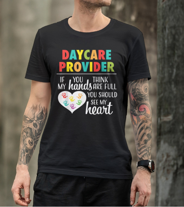 Daycare Provider If You Think My Hands Are Full You Should See My Heart T-Shirt