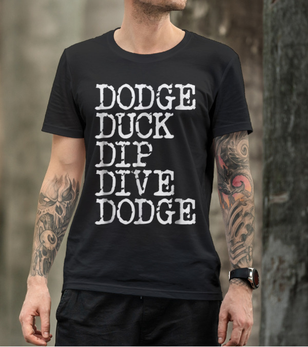 Dodge Duck Dip Dive Dodge Funny Dodgeball Catchphrase Comedy T-Shirt