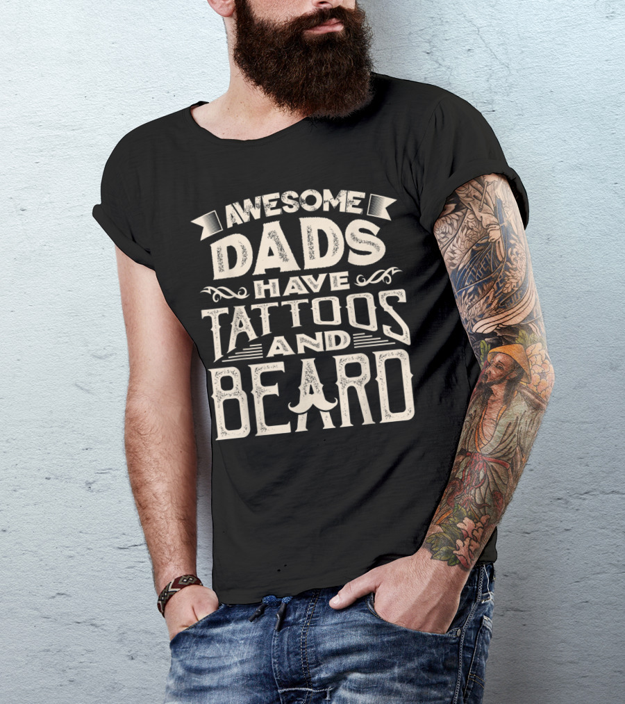Awesome Dads Have Tattoos And Beard T-Shirt