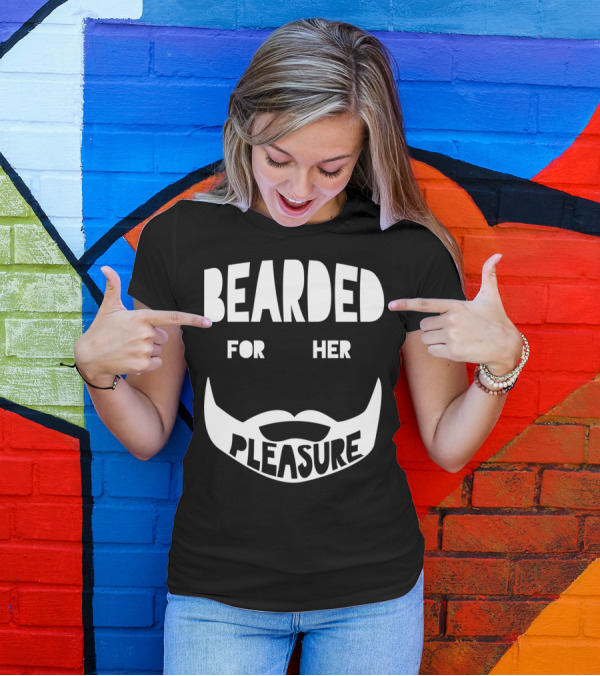 Bearded For Her Pleasure Manly Beard Typography T-Shirt