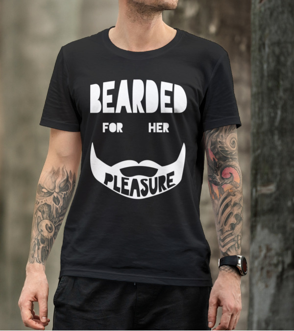 Bearded For Her Pleasure Manly Beard Typography T-Shirt