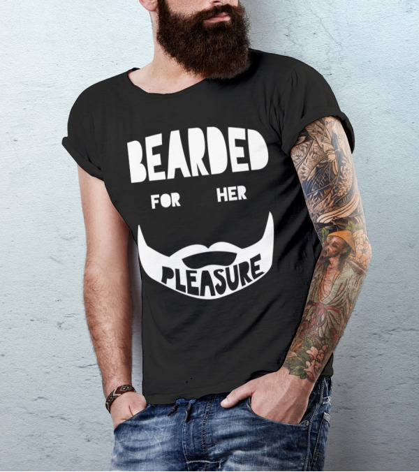 Bearded For Her Pleasure Manly Beard Typography T-Shirt