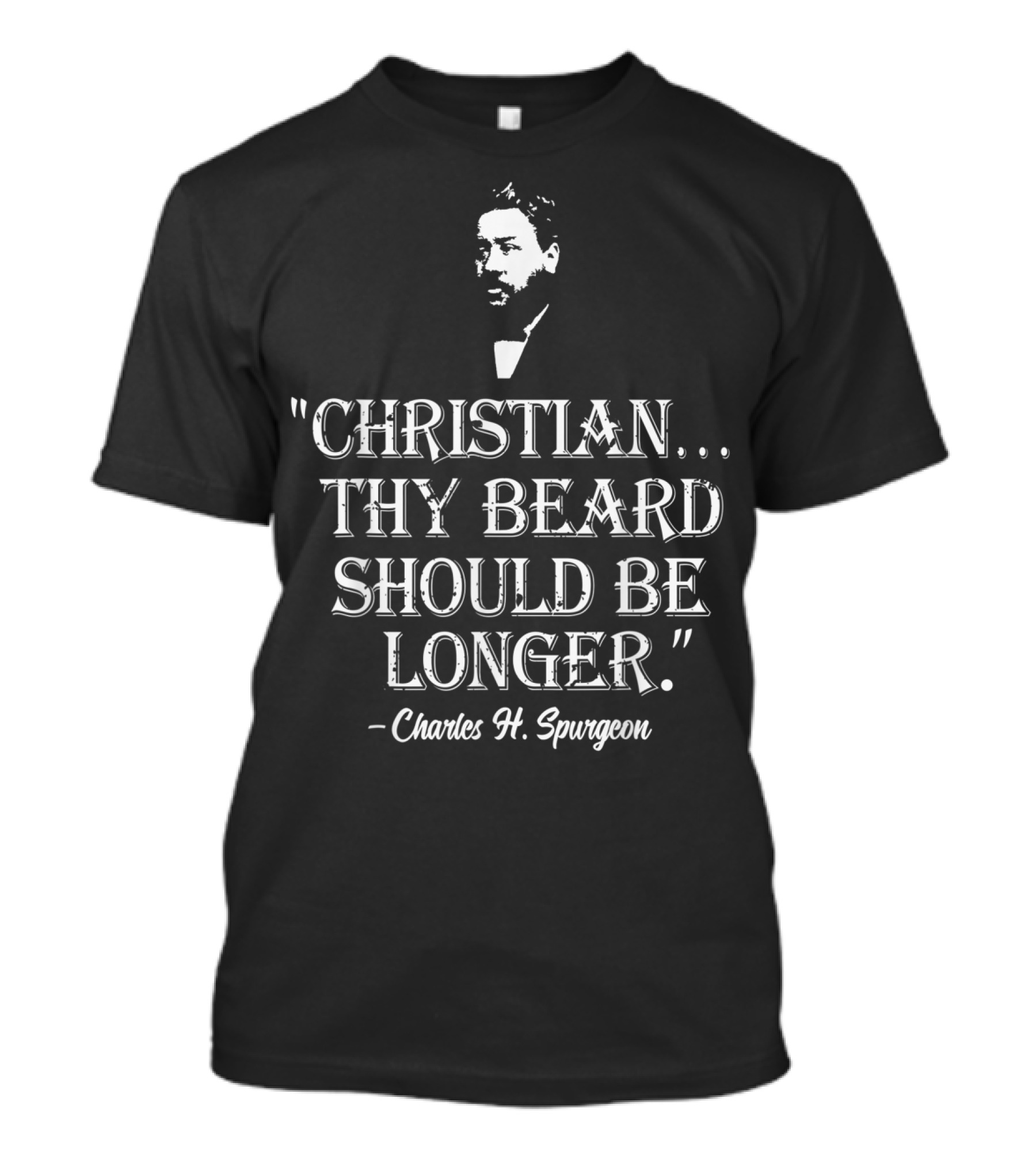 Christian Thy Beard Should Be Longer Charles H. Spurgeon T-Shirt