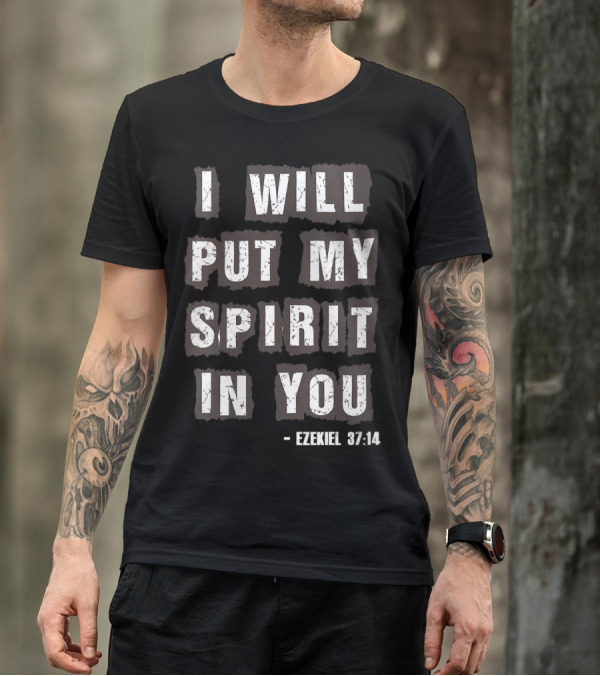 I Will Put My Spirit In You Ezekiel 37:14 Christian T-Shirt