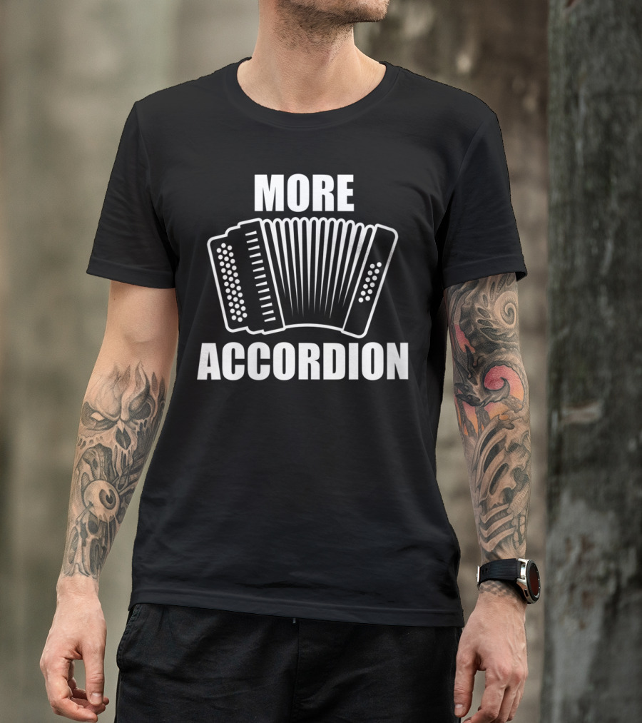 More Accordion Funny Accordion Player Enthusiast Comedy T-Shirt