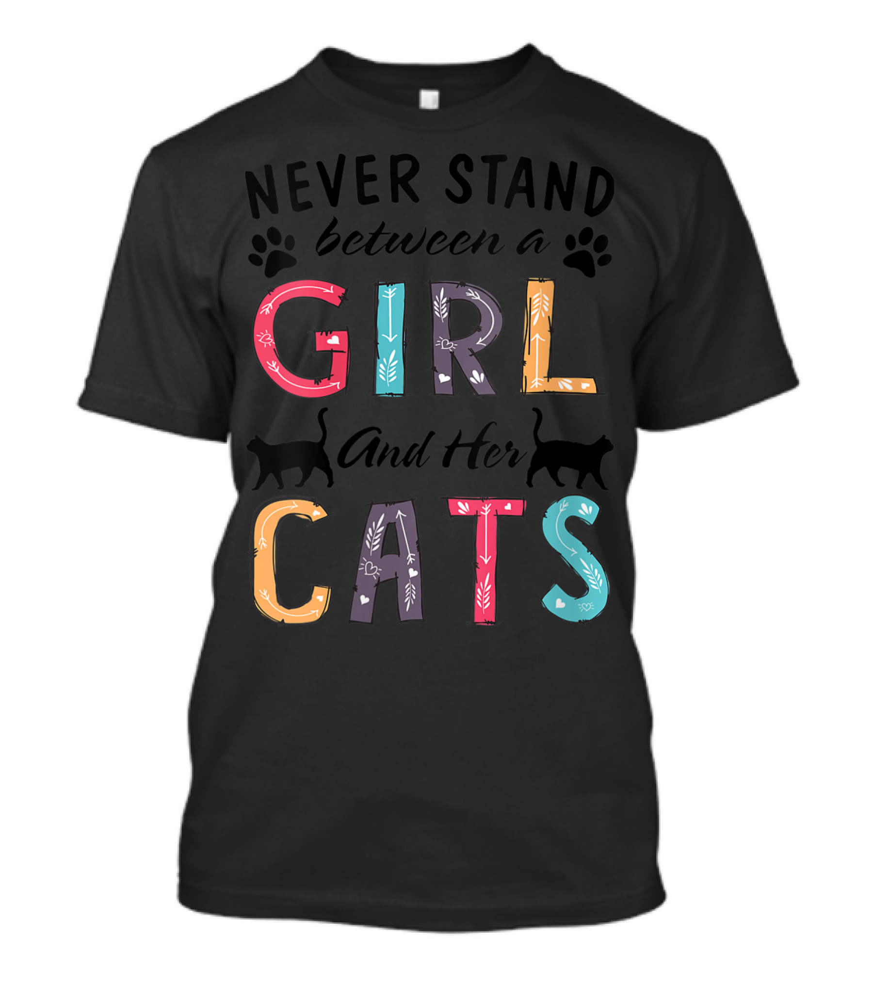 Never Stand Between A Girl And Her Cats With Colorful Letters And Cat T-Shirt