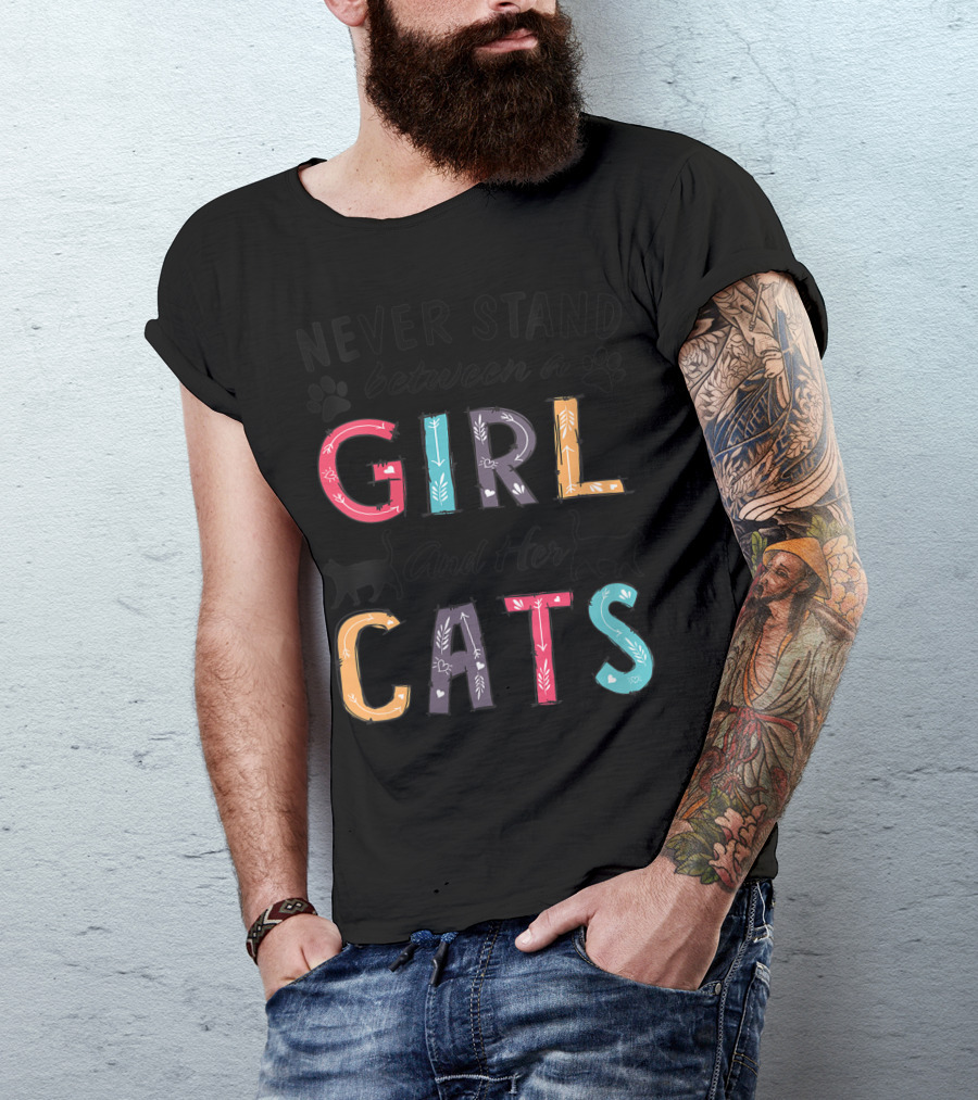 Never Stand Between A Girl And Her Cats With Colorful Letters And Cat T-Shirt
