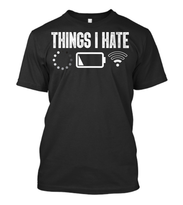 Things I Hate Funny Computer Programmer Low Battery WiFi Loading Icons T-Shirt