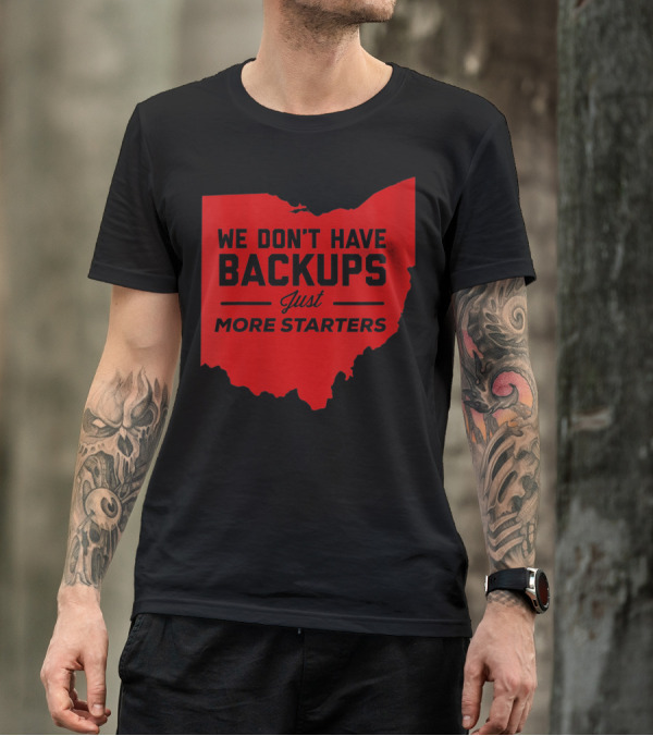 We Don't Have Backups Just More Starters Ohio Red Map T-Shirt