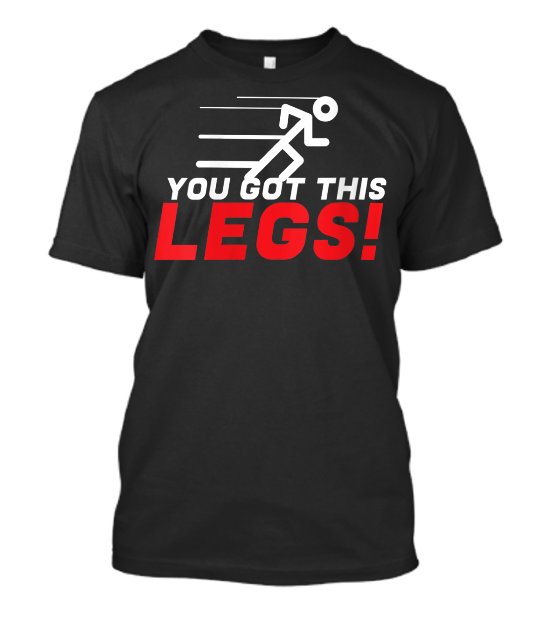 You Got This Legs Running Fitness Motivation Bold Text With Sprint T-Shirt