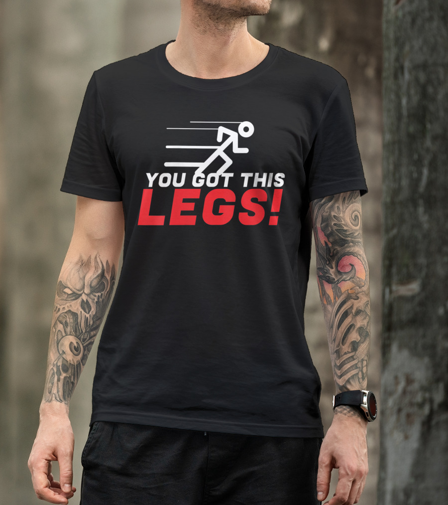 You Got This Legs Running Fitness Motivation Bold Text With Sprint T-Shirt