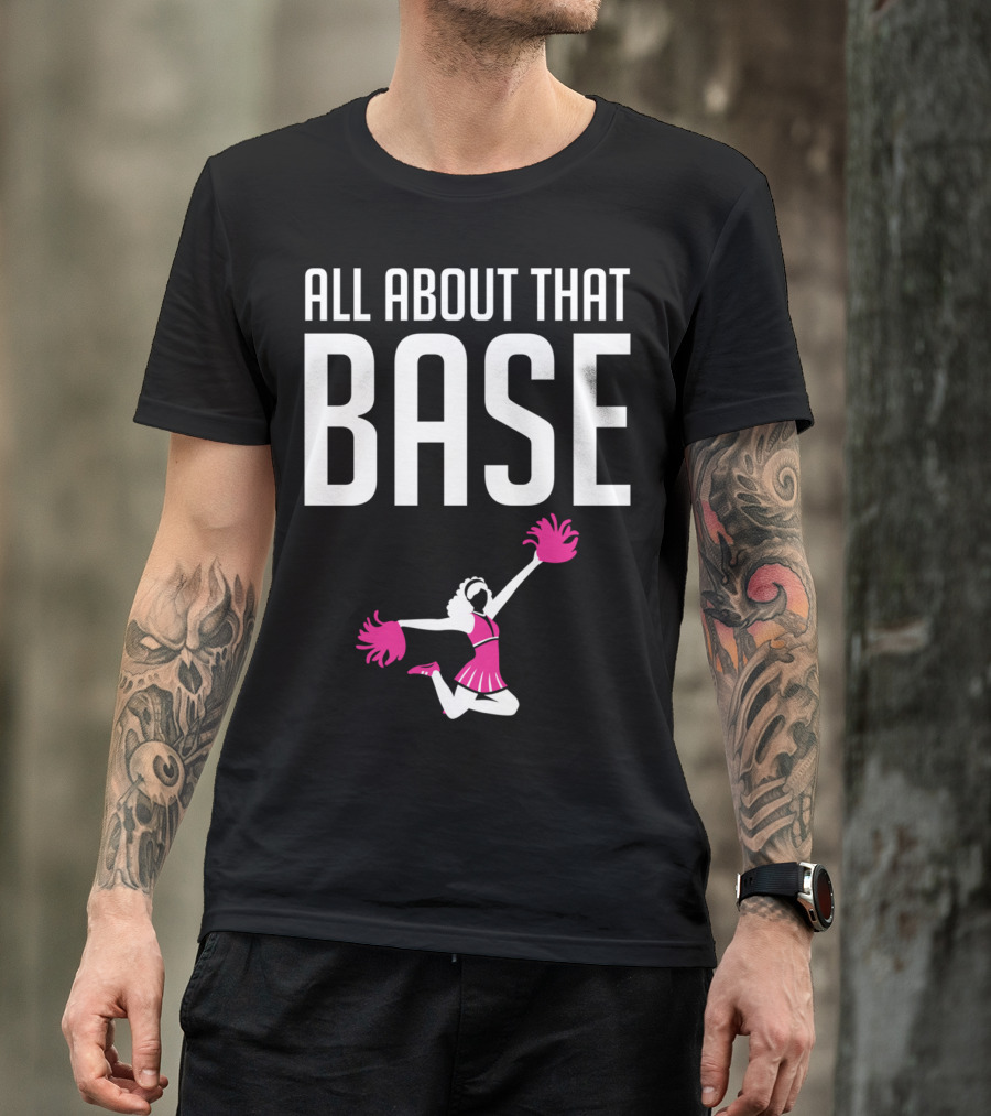 All About That Base Funny Cheerleading Squad Jumping Pink Pom-Pom Image T-Shirt