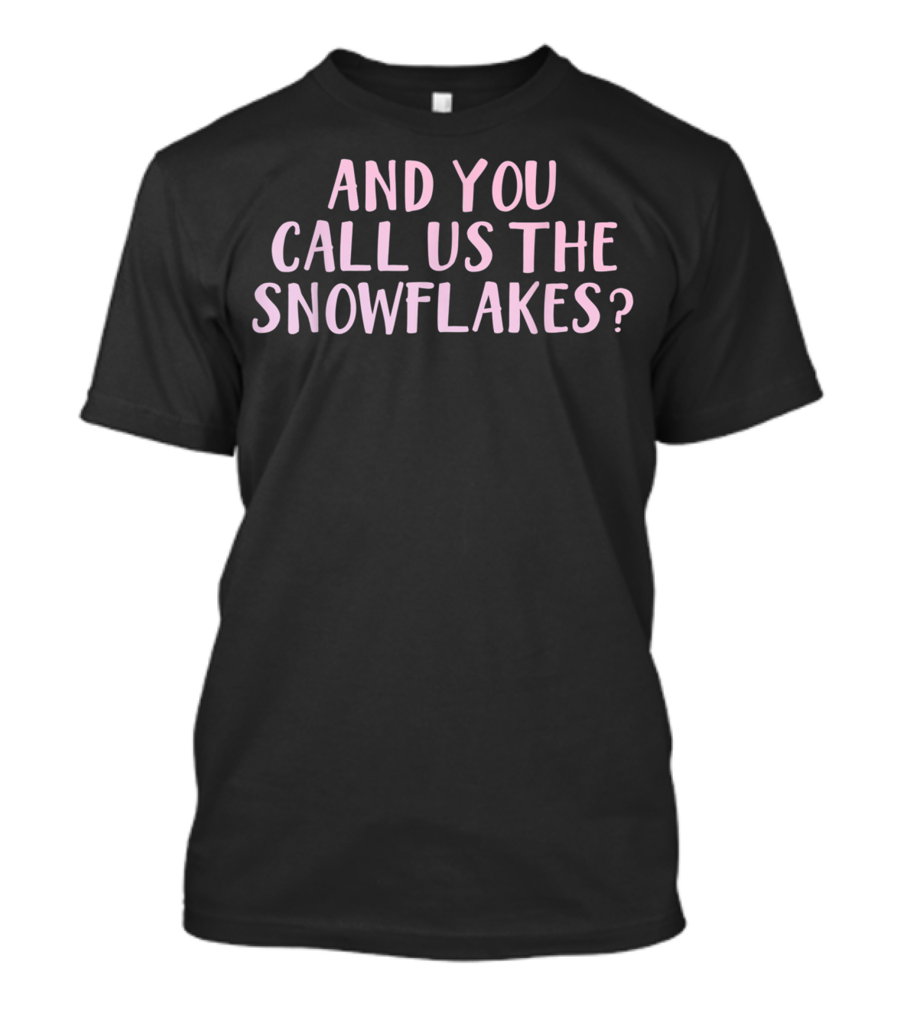 And You Call Us The Snowflakes Antiboomer Gen T-Shirt