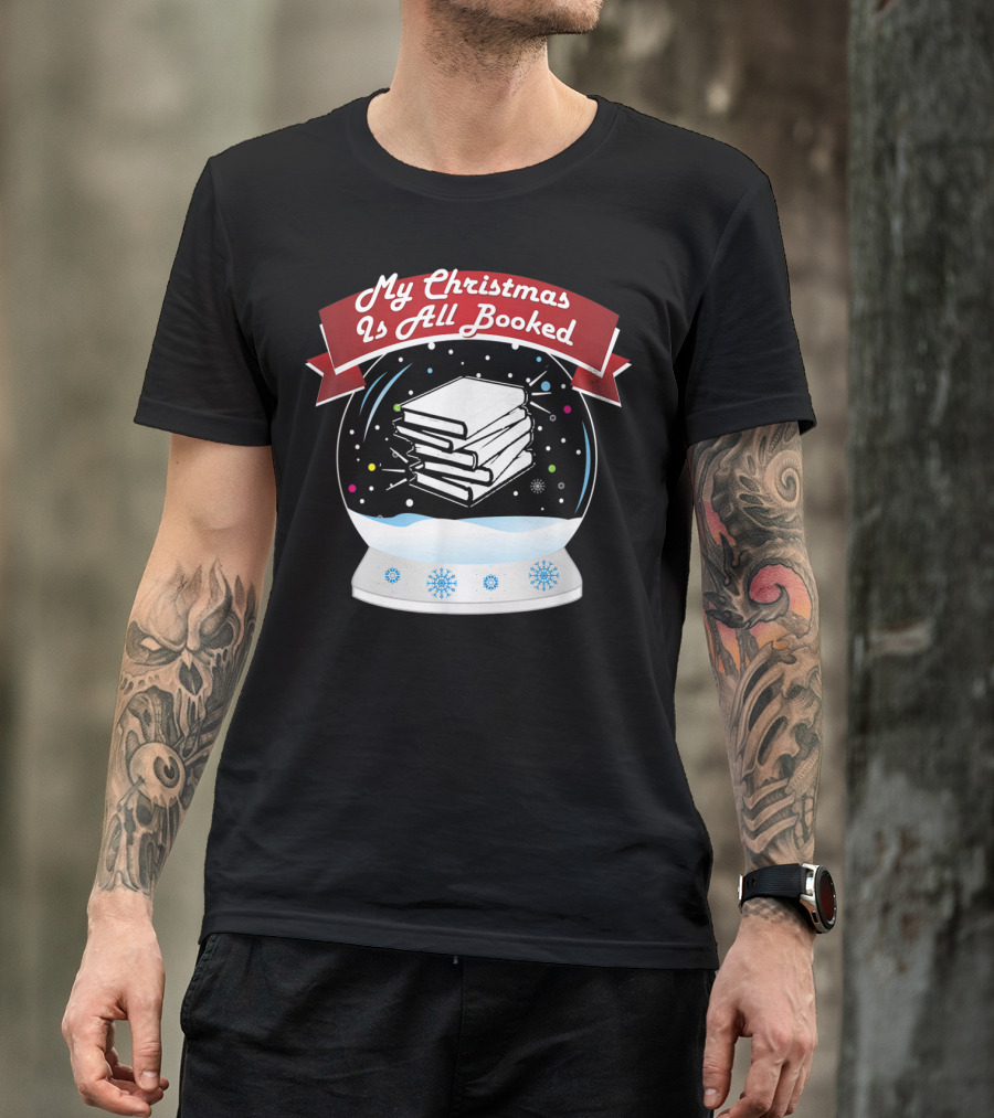 My Christmas Is All Booked Snow Globe Book Lover Holiday T-Shirt