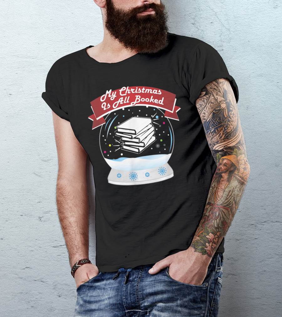 My Christmas Is All Booked Snow Globe Book Lover Holiday T-Shirt
