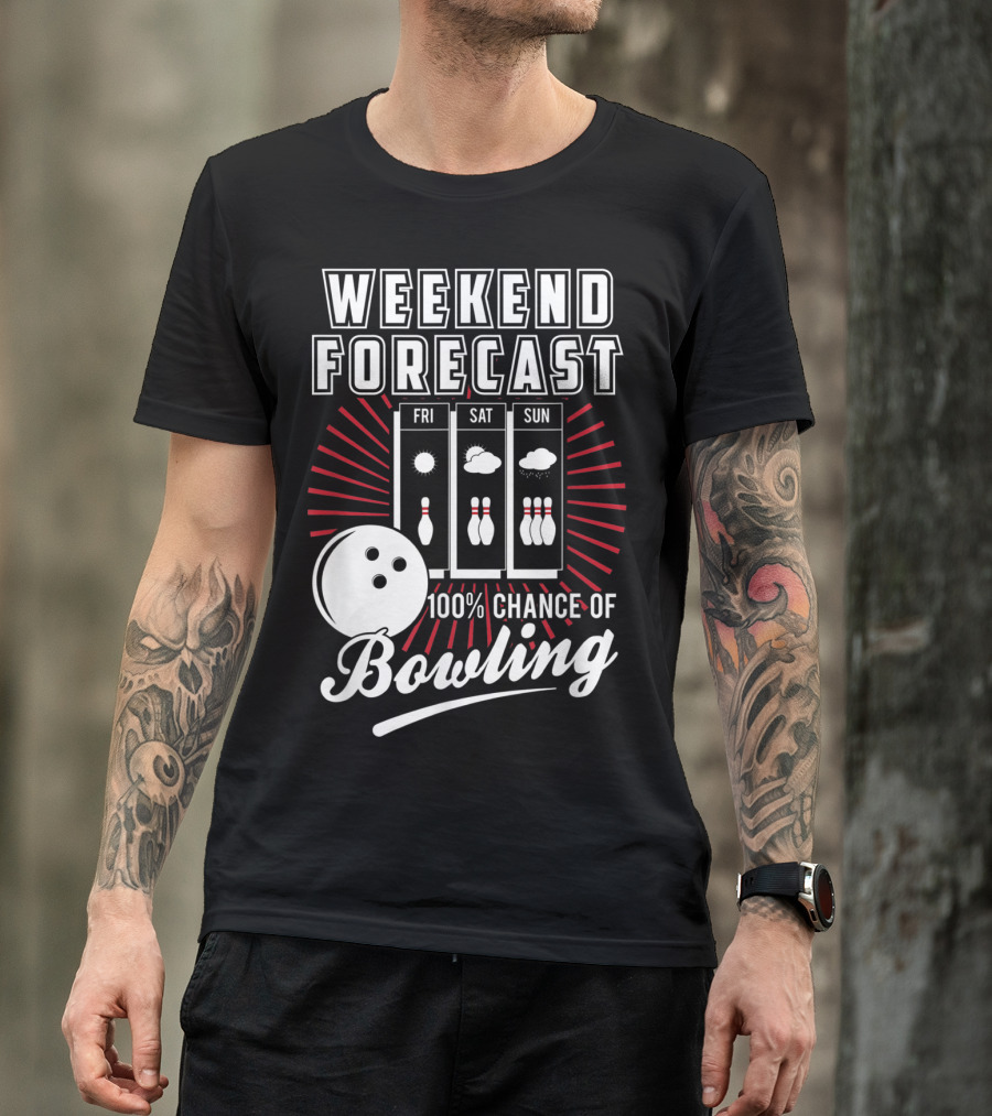 Weekend Forecast 100% Chance Of Bowling Fri Sat Sun T-Shirt